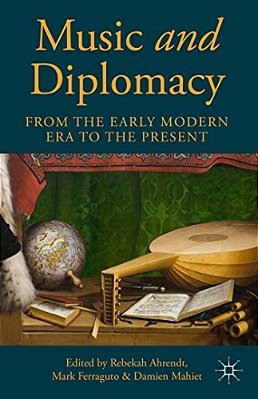 Music And Diplomacy From The Early Modern Era To The Present-..