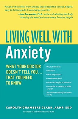 Living Well With Anxiety: What Your Doctor Doesn't Tell You... That You Need To Know-..