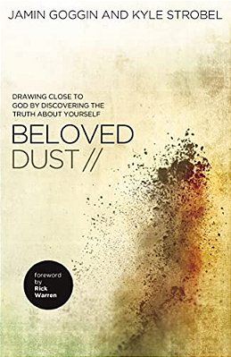 The Beloved Dust: Drawing Close To God By Discovering The Truth About Yourself-..