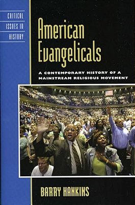 American Evangelicals: A Contemporary History Of A Mainstream Religious Movement-..