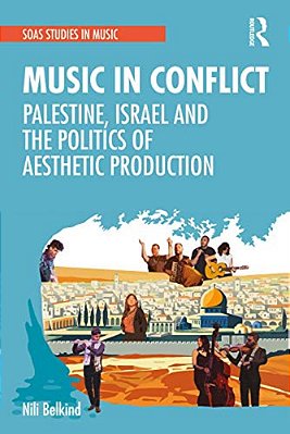 Music In Conflict: Palestine, Israel And The Politics Of Aesthetic Production-..