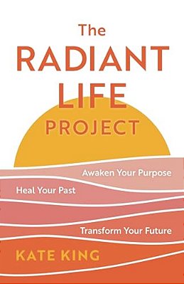 Radiant Life Project: Awaken Your Purpose, Heal Your Past, And Transform Your Future-..