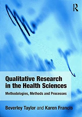 Qualitative Research In The Health Sciences: Methodologies, Methods And Processes-..
