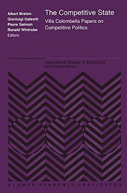 The Competitive State: Villa Colombella Papers On Competitive Politics-..