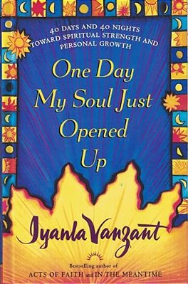 One Day My Soul Just Opened Up: 40 Days And 40 Nights Toward Spiritual Strength And Personal Growth-..