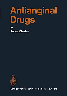 Antianginal Drugs: Pathophysiological, Haemodynamic, Methodological, Pharmacological, Biochemical And Clinical Basis For Their Use In Human Therapeuti-..