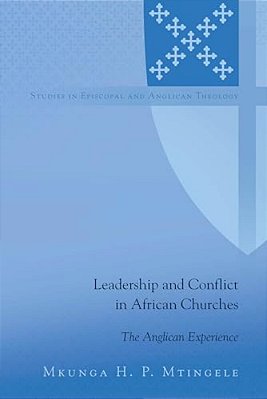 Leadership And Conflict In African Churches: The Anglican Experience-..