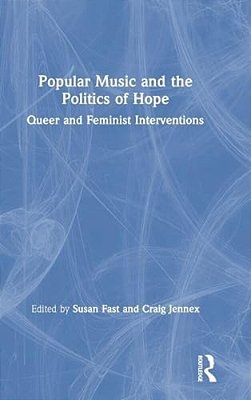 Popular Music And The Politics Of Hope: Queer And Feminist Interventions-..