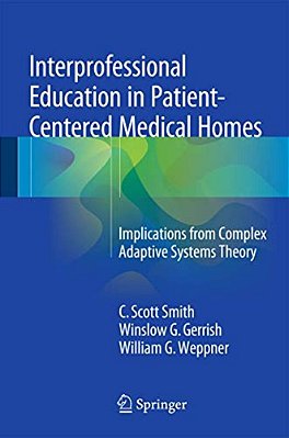 Interprofessional Education In Patient-Centered Medical Homes: Implications From Complex Adaptive Systems Theory-..