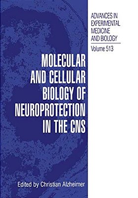 Molecular And Cellular Biology Of Neuroprotection In The Cns-..