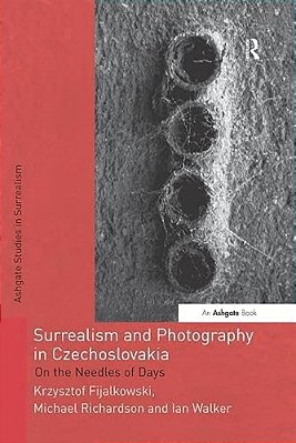 Surrealism And Photography In Czechoslovakia: On The Needles Of Days-..