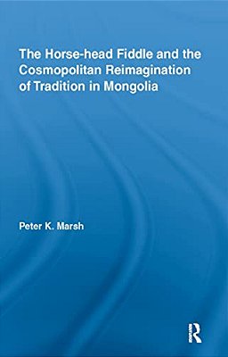 The Horse-Head Fiddle And The Cosmopolitan Reimagination Of Tradition In Mongolia-..