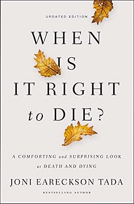 When Is It Right To Die?: A Comforting And Surprising Look At Death And Dying-..