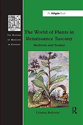 The World Of Plants In Renaissance Tuscany: Medicine And Botany-..