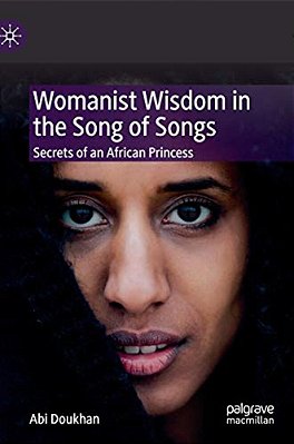 Womanist Wisdom In The Song Of Songs: Secrets Of An African Princess-..