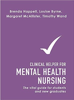 Clinical Helper For Mental Health Nursing: The Vital Guide For Students And New Graduates-..
