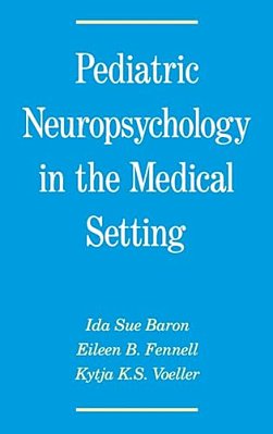 Pediatric Neuropsychology In The Medical Setting-..