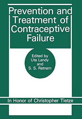 Prevention And Treatment Of Contraceptive Failure: In Honor Of Christopher Tietze-..