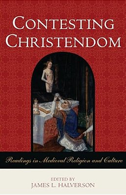 Contesting Christendom: Readings In Medieval Religion And Culture-..
