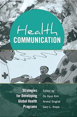 Health Communication: Strategies For Developing Global Health Programs-..