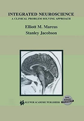 Integrated Neuroscience: A Clinical Problem Solving Approach-..