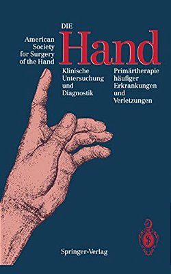 Die Hand: Klinische Untersuchung Und Diagnostik Primärtherapie Häufiger Erkrankungen Und Verletzungen-..