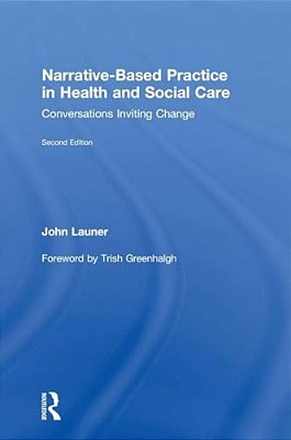 Narrative-Based Practice In Health And Social Care: Conversations Inviting Change-..