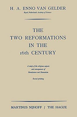 The Two Reformations In The 16Th Century: A Study Of The Religious Aspects And Consequences Of Renaissance And Humanism-..