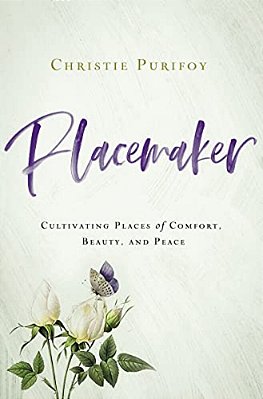 Placemaker: Cultivating Places Of Comfort, Beauty, And Peace-..