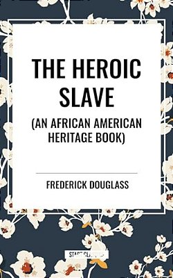 Heroic Slave (An African American Heritage Book)-..