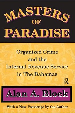Masters Of Paradise: Organised Crime And The Internal Revenue Service In The Bahamas-..