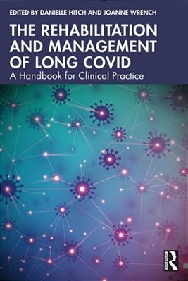 The Rehabilitation And Management Of Long Covid: A Handbook For Clinical Practice-..