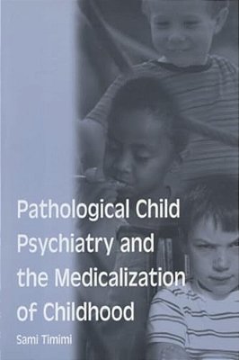 Pathological Child Psychiatry And The Medicalization Of Childhood-..