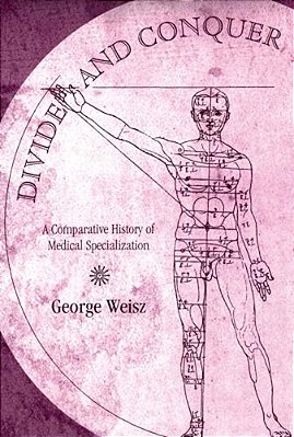 Divide And Conquer: A Comparative History Of Medical Specialization-..