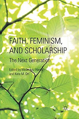 Faith, Feminism, And Scholarship: The Next Generation-..
