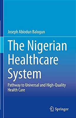 The Nigerian Healthcare System: Pathway To Universal And High-Quality Health Care-..