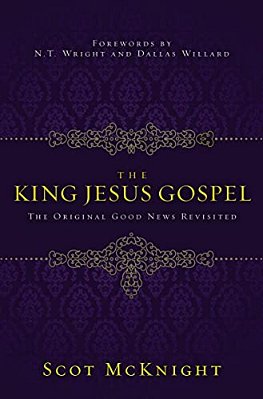 The King Jesus Gospel: The Original Good News Revisited-..