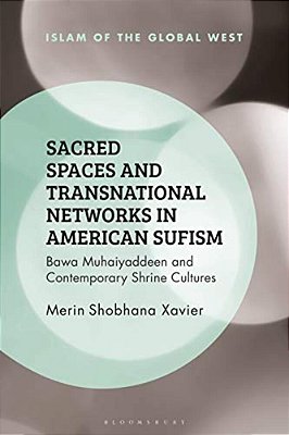 Sacred Spaces And Transnational Networks In American Sufism: Bawa Muhaiyaddeen And Contemporary Shrine Cultures-..