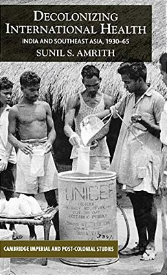 Decolonizing International Health: India And Southeast Asia, 1930-65-..