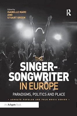 The Singer-Songwriter In Europe: Paradigms, Politics And Place-..