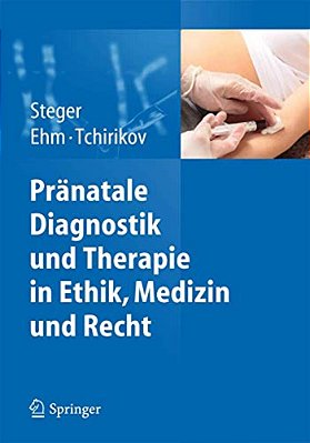 Pränatale Diagnostik Und Therapie In Ethik, Medizin Und Recht-..