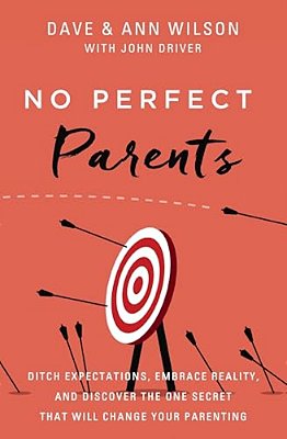 No Perfect Parents: Ditch Expectations, Embrace Reality, And Discover The One Secret That Will Change Your Parenting-..