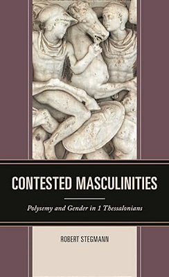 Contested Masculinities: Polysemy And Gender In 1 Thessalonians-..