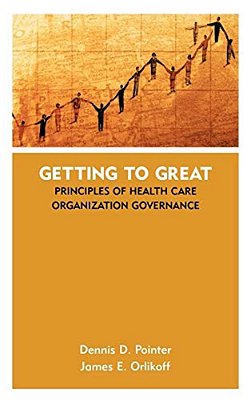 Getting To Great: Principles Of Health Care Organization Governance-..