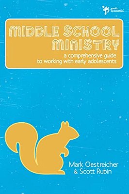 Middle School Ministry: A Comprehensive Guide To Working With Early Adolescents-..