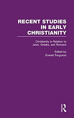 Christianity In Relation To Jews, Greeks, And Romans-..