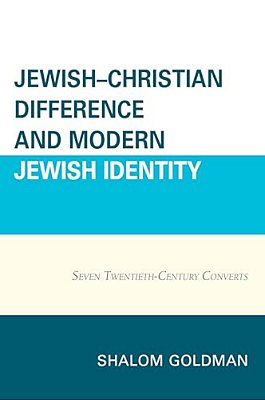 Jewish-Christian Difference And Modern Jewish Identity: Seven Twentieth-Century Converts-..