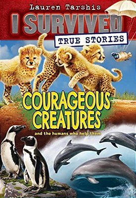 Courageous Creatures (I Survived True Stories #4)-..