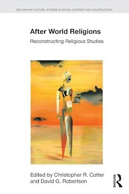 After World Religions: Reconstructing Religious Studies-..
