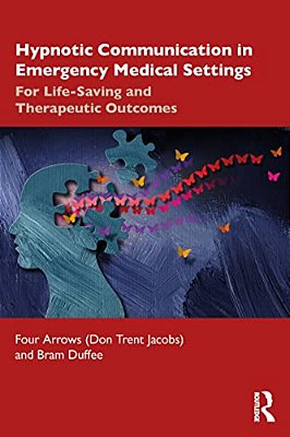 Hypnotic Communication In Emergency Medical Settings: For Life-Saving And Therapeutic Outcomes-..